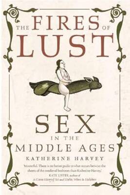 The Fires of Lust : Sex in the Middle Ages - Reaktion Books