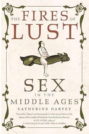 The Fires of Lust : Sex in the Middle Ages - 1