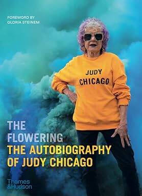 The Flowering: The Autobiography of Judy Chicago - Thames and Hudson Ltd