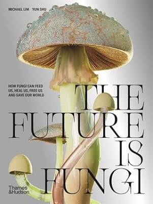 The Future is Fungi - Thames and Hudson Ltd