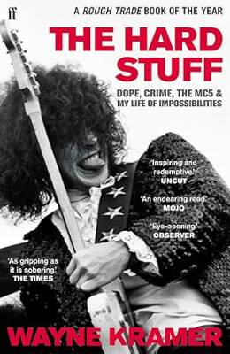 The Hard Stuff : Dope, Crime, The MC5, and My Life - Faber&Faber