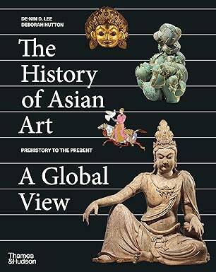 The History of Asian Art: A Global View - 1