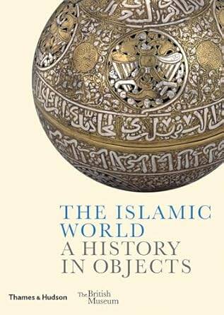 The Islamic World : A History in Objects - 1
