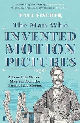 The Man Who Invented Motion Pictures - Faber&Faber