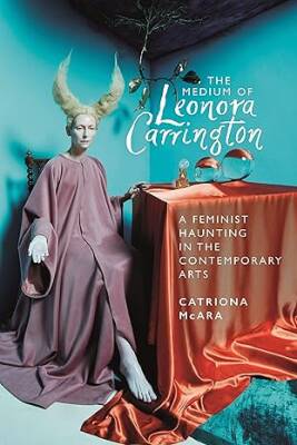 The medium of Leonora Carrington - Manchester University Press