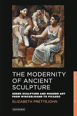The Modernity of Ancient Sculpture - I.B.Tauris