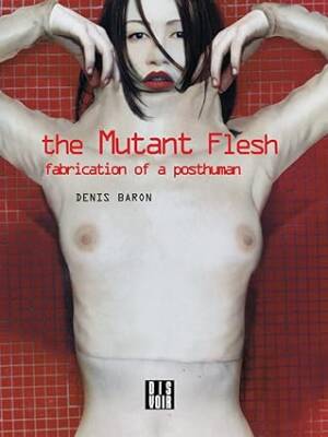 The Mutant Flesh: Fabrication of a Posthuman - Dis Voir
