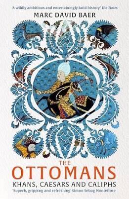 The Ottomans : Khans, Caesars and Caliphs - John Murray Publishers
