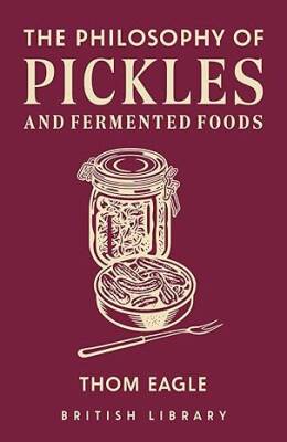 The Philosophy of Pickles and Fermented Foods - British Library Publishing