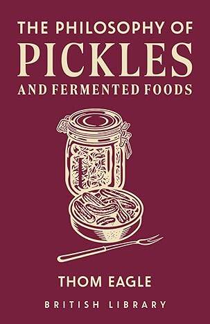 The Philosophy of Pickles and Fermented Foods - 1