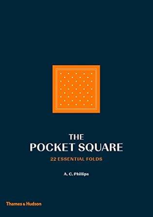The Pocket Square: 22 Essential Folds - 1