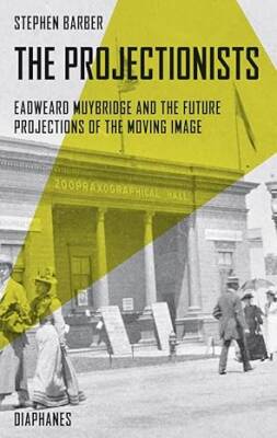 The Projectionists - Eadweard Muybridge - Diaphanes
