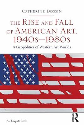 The Rise and Fall of American Art, 1940s-1980s - Routledge