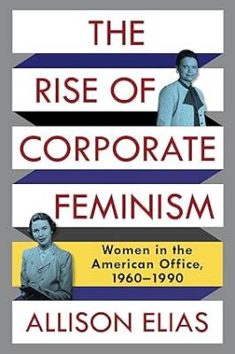 The Rise of Corporate Feminism - Columbia University Press