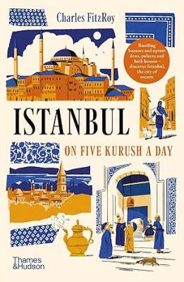 The Sultans Istanbul on Five Kurush a Day - Thames and Hudson Ltd