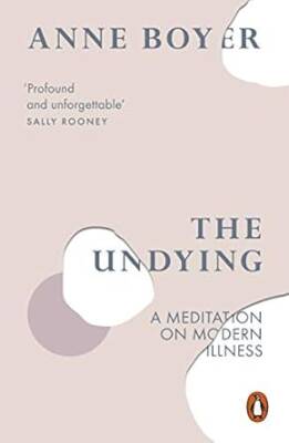 The Undying : A Meditation on Modern Illness - Penguin