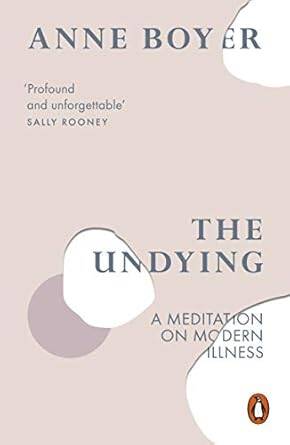 The Undying : A Meditation on Modern Illness - 1