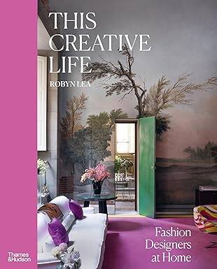 This Creative Life: Fashion Designers at Home - Thames & Hudson Australia