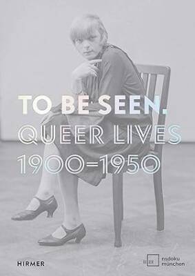 To Be Seen: Queer Lives 1900 - 1950 - Hirmer Verlag