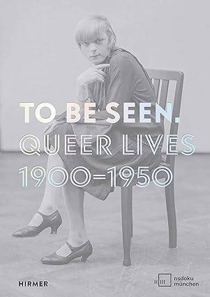 To Be Seen: Queer Lives 1900 - 1950 - 1