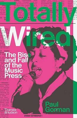 Totally Wired:The Rise and Fall of the Music Press - Thames and Hudson Ltd