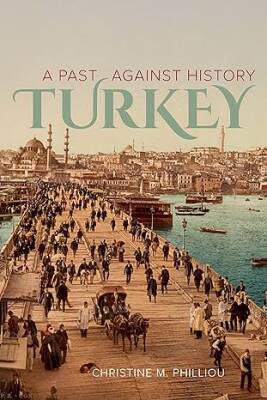 Turkey : A Past Against History - University of California Press