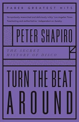 Turn the Beat Around : The Secret History of Disco - Faber&Faber
