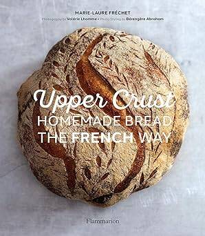 Upper Crust: Homemade Bread the French Way - 1