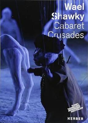 Wael Shawky : Cabaret Crusades - Kerber Verlag