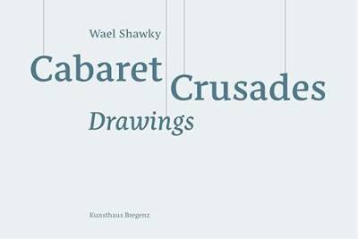Wael Shawky: Cabaret Crusades Drawings - Verlag der Buchhandlung Walther Konig