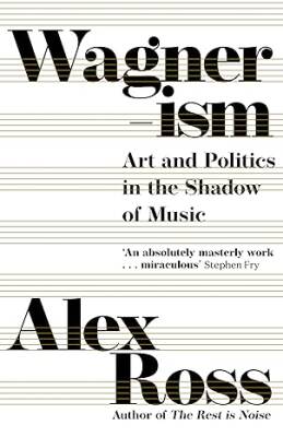 Wagnerism: Art and Politics in the Shadow of Music - Fourth Estate