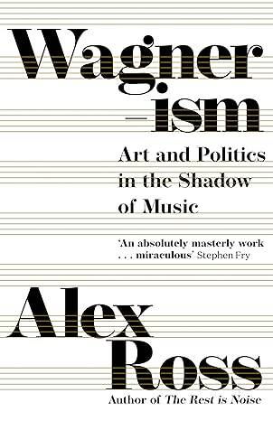 Wagnerism: Art and Politics in the Shadow of Music - 1
