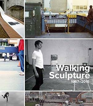 Walking Sculpture 1967-2015 - Yale University Press