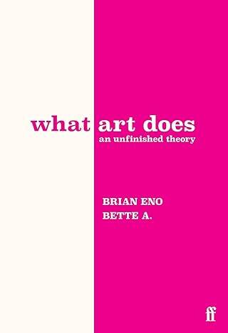 What Art Does: An Unfinished Theory - 1