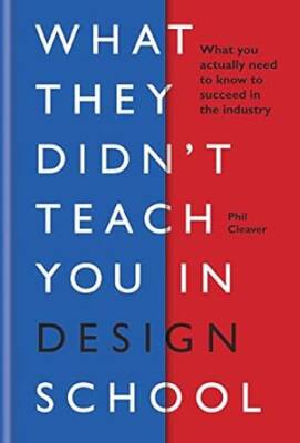 What They Didn't Teach You in Design School - Ilex Press