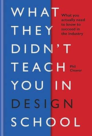 What They Didn't Teach You in Design School - 1