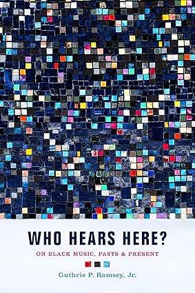 Who Hears Here?: On Black Music, Pasts and Present - 1