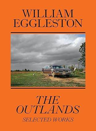 William Eggleston: The Outlands, Selected Works - 1