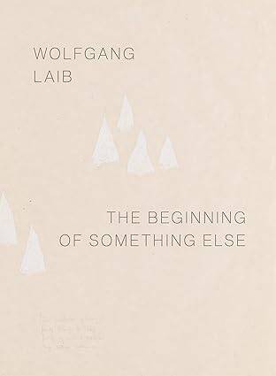Wolfgang Laib: The Beginning of Something Else - 1