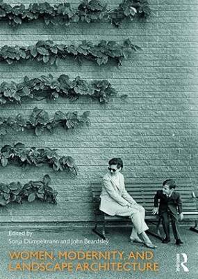 Women, Modernity, and Landscape Architecture - Routledge