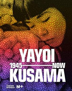 Yayoi Kusama: 1945 to Now - Thames and Hudson Ltd