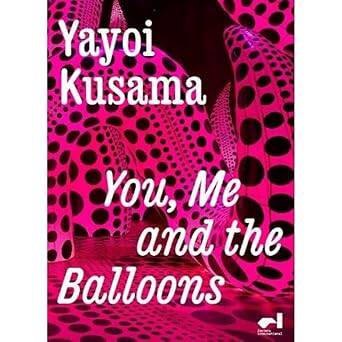 Yayoi Kusama: You, Me and the Balloons - Factory International Publishing