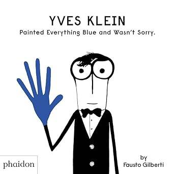 YvesKlein Painted Everything Blue and Wasn't Sorry - Phaidon Press